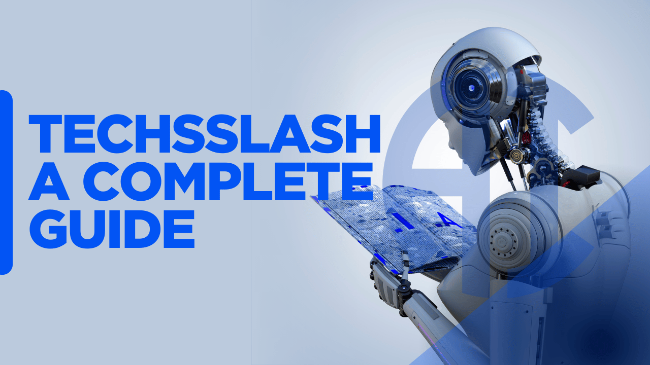 Techsslash – A Complete Guide