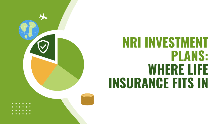 NRI Investment Plans: Where Life Insurance Fits In